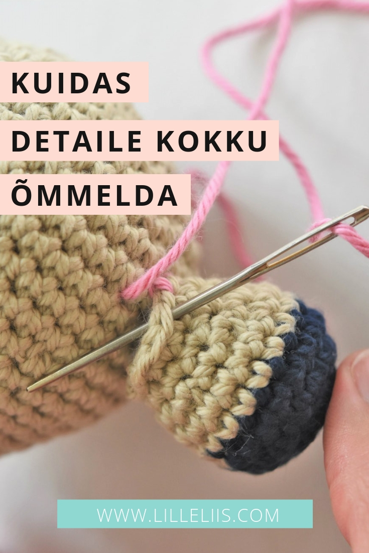 kuidas amigurumi detaile kokku õmmelda kuidas amigurumi detaile kokku õmmelda